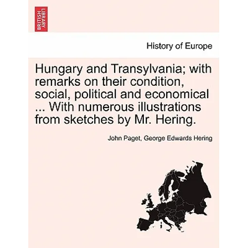 Hungary and Transylvania; with remarks on their condition, social, political and economical ... With numerous illustrations from sketches by Mr. Herin - Paperback