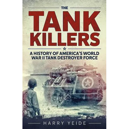 Tank Killers: A History of America's World War II Tank Destroyer Force - Mass Market Paperbound
