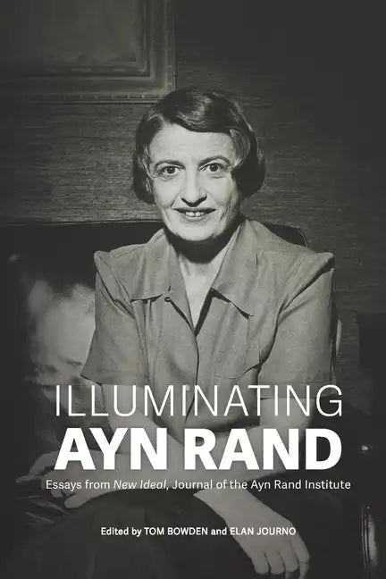Illuminating Ayn Rand: Essays from New Ideal, Journal of the Ayn Rand Institute - Paperback