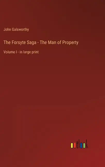 The Forsyte Saga - The Man of Property: Volume I - in large print - Hardcover