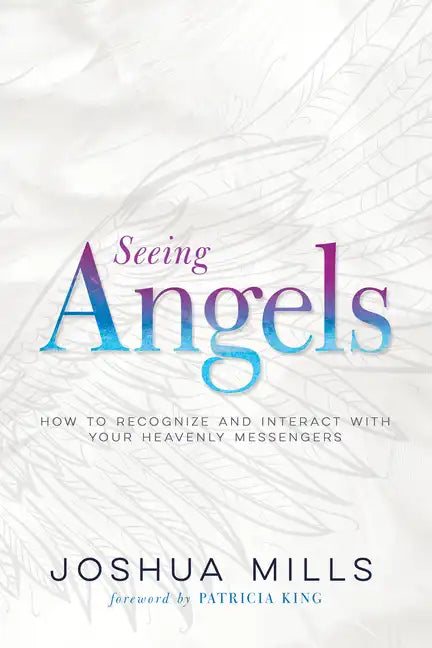 Seeing Angels: How to Recognize and Interact with Your Heavenly Messengers - Paperback