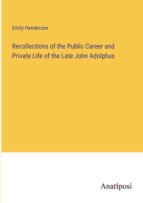 Recollections of the Public Career and Private Life of the Late John Adolphus - Paperback