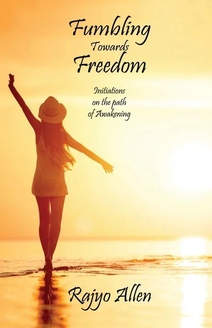 Fumbling Towards Freedom: Initiations on the path of Awakening - Paperback