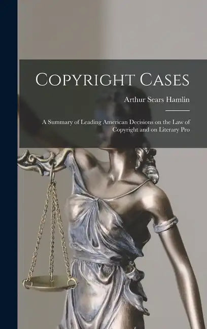 Copyright Cases: A Summary of Leading American Decisions on the law of Copyright and on Literary Pro - Hardcover