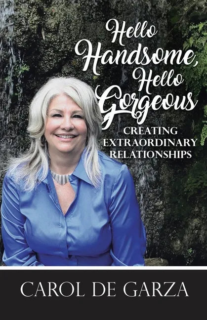 Hello Handsome, Hello Gorgeous Creating Extraordinary Relationships - Paperback