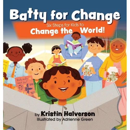Batty for Change: Six Steps for Kids to Change the World - Hardcover