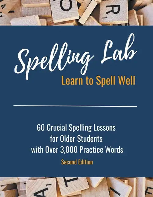 Spelling Lab 60 Crucial Spelling Lessons for Older Students with Over 3,000 Practice Words - Paperback