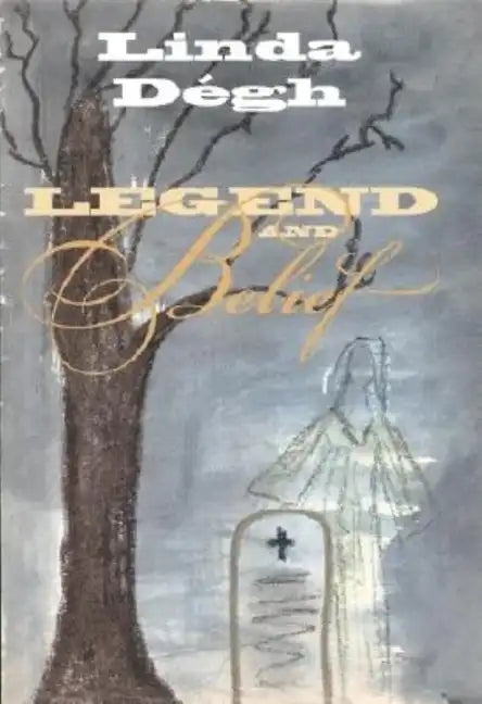 Legend and Belief: Dialectics of a Folklore Genre - Hardcover
