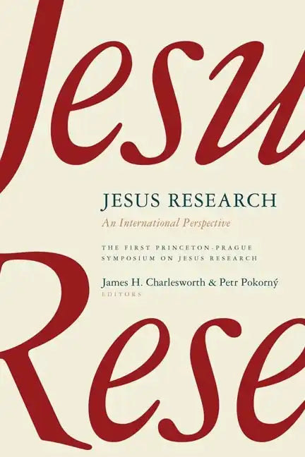 Jesus Research: An International Perspective: The First Princeton-Prague Symposium on Jesus Research, Prague 2005 - Paperback
