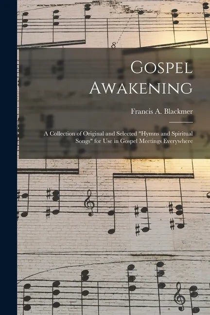 Gospel Awakening: a Collection of Original and Selected "Hymns and Spiritual Songs" for Use in Gospel Meetings Everywhere - Paperback