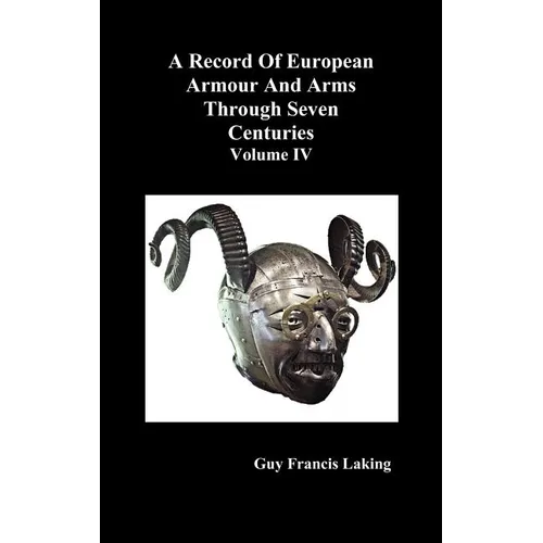 A Record of European Armour and Arms Through Seven Centuries, Volume IV - Hardcover