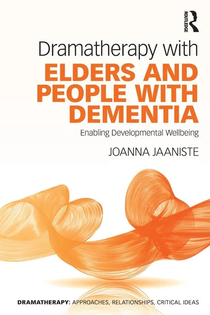 Dramatherapy with Elders and People with Dementia: Enabling Developmental Wellbeing - Paperback