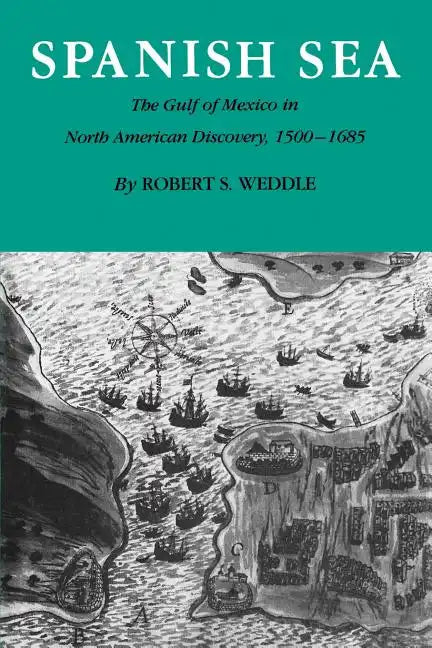 Spanish Sea: The Gulf of Mexico in North America Discovery 1500-1685 - Paperback