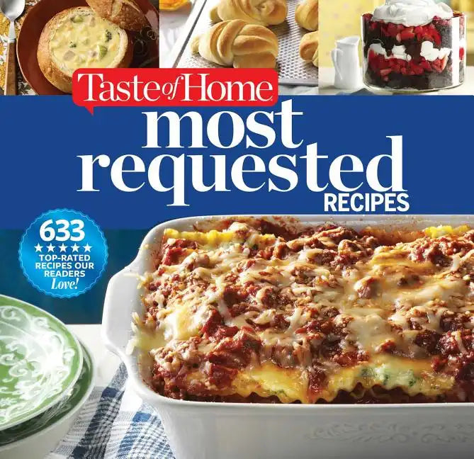 Taste of Home Most Requested Recipes: 633 Top-Rated Recipes with Easy Step-By-Step Instructions - Hardcover