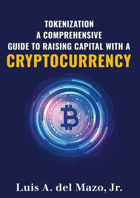 Tokenization: A Comprehensive Guide to Raise Capital with a Cryptocurrency - Paperback