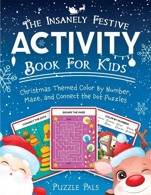 The Insanely Festive Activity Book For Kids: Christmas Themed Color By Number, Maze, and Connect The Dot Puzzles - Paperback