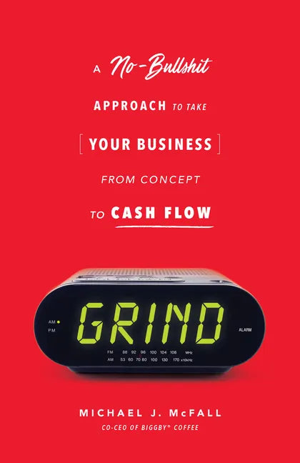 Grind: A No-Bullshit Approach to Take Your Business from Concept to Cash Flow - Paperback
