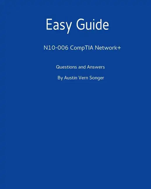 Easy Guide: N10-006 CompTIA Network+: Questions and Answers - Paperback