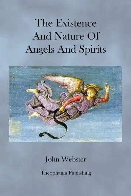 The Existence and Nature of Angels and Spirits - Paperback