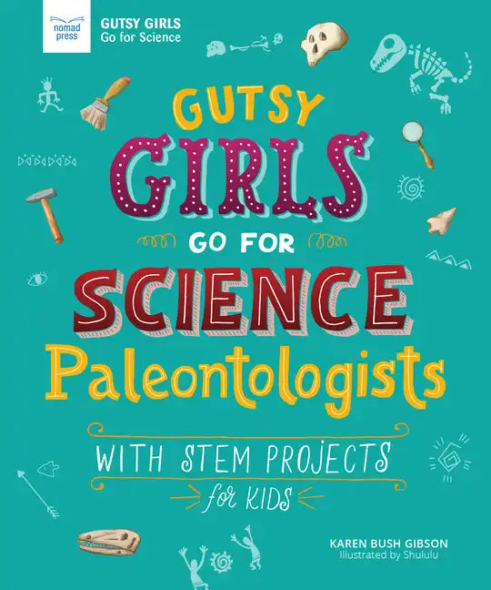 Gutsy Girls Go for Science: Paleontologists: With STEM Projects for Kids - Paperback