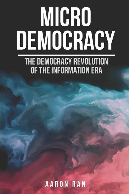 Micro Democracy: The democracy revolution of the information era. - Paperback