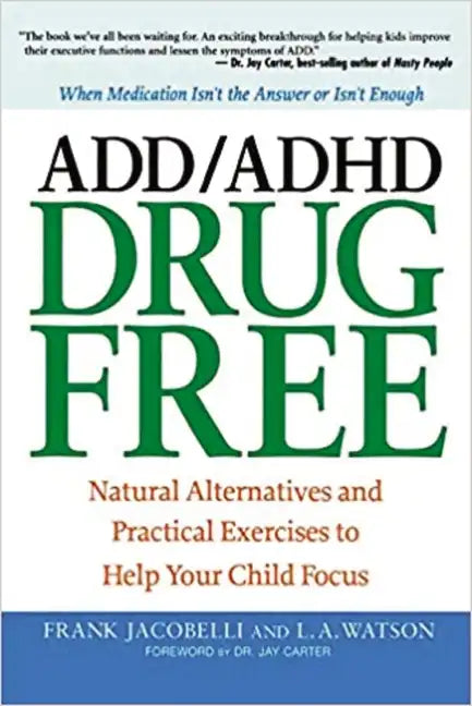 ADD/ADHD Drug Free: Natural Alternatives and Practical Exercises to Help Your Child Focus - Paperback
