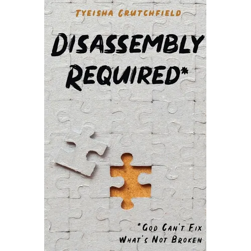 Disassembly Required: God Can't Fix What's Not Broken - Paperback