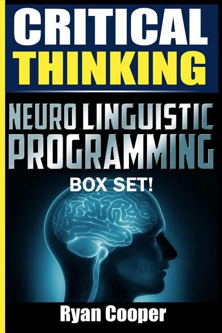 Critical Thinking Neuro Linguistic Programming Box Set! - Paperback
