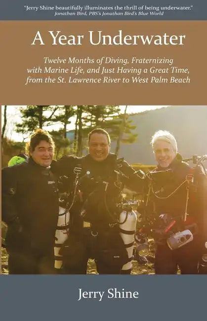A Year Underwater: Twelve Months of Diving, Fraternizing with Marine Life, and Just Having a Great Time, from the St. Lawrence River to West Palm Beac - Paperback