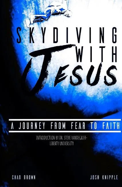Skydiving with Jesus: A Journey from Fear to Faith - Paperback
