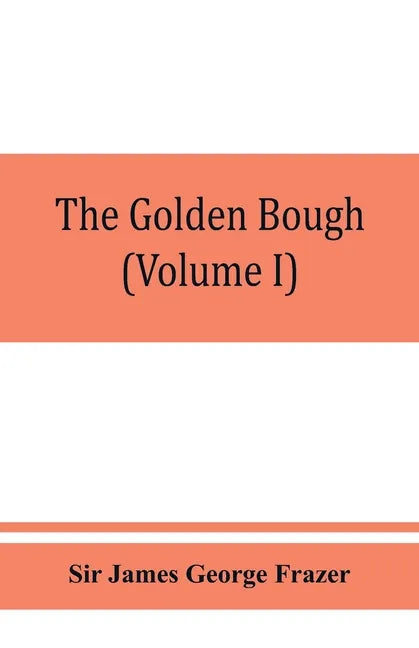 The golden bough; a study in magic and religion (Volume I) - Paperback