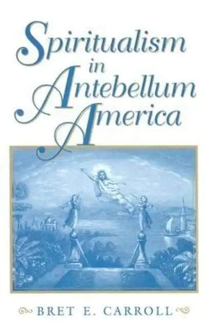 Spiritualism in Antebellum America - Hardcover