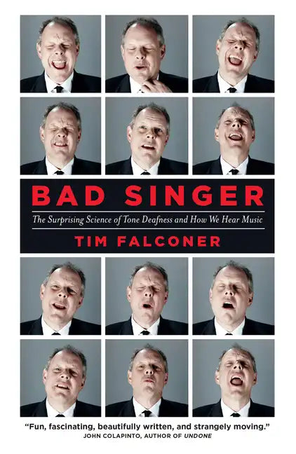Bad Singer: The Surprising Science of Tone Deafness and How We Hear Music - Paperback