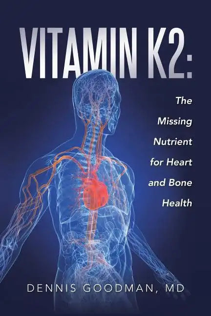 Vitamin K2: The Missing Nutrient for Heart and Bone Health - Paperback