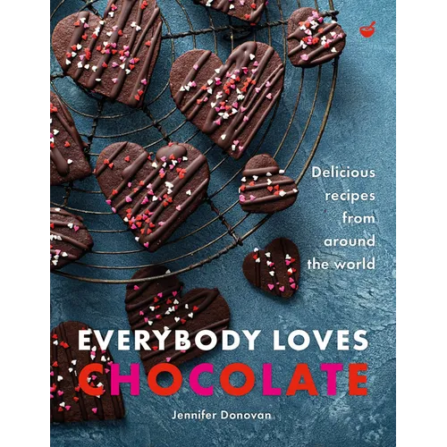 Everybody Loves Chocolate: Delicious Recipes from Around the World - Hardcover