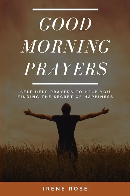 Good Morning Prayers: Self Help Prayers to help you finding the secret of happiness - Paperback