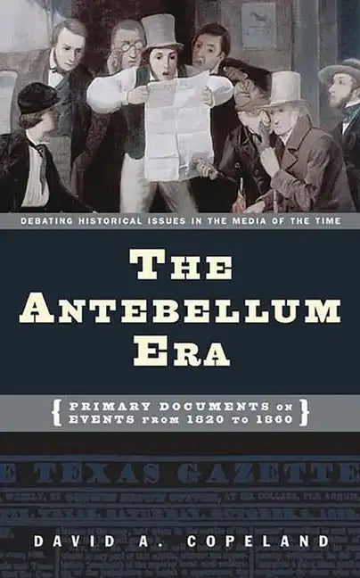 The Antebellum Era: Primary Documents on Events from 1820 to 1860 - Hardcover