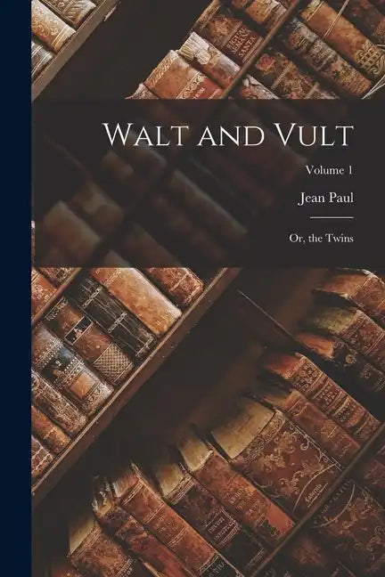 Walt and Vult: Or, the Twins; Volume 1 - Paperback