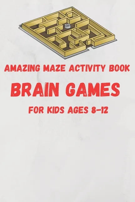 Amazing Maze activity book brain games For Kids Ages 8-12: 6 x 9 inche (15.24 x 22.86 cm) brain games - Paperback