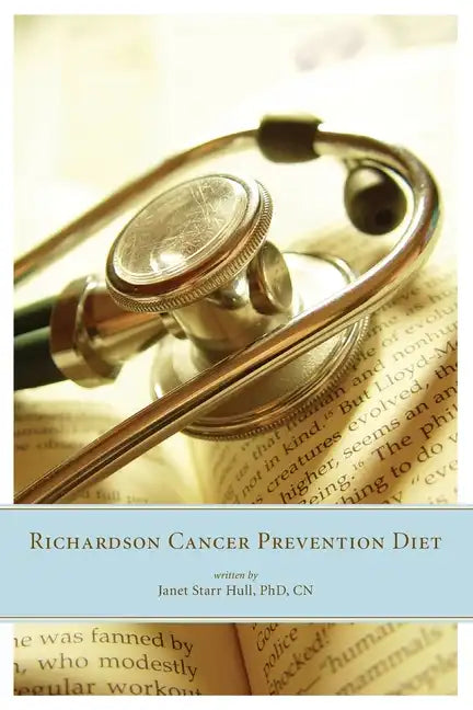The Richardson Cancer Prevention Diet: A Nutrition and Diet Regimen for the Prevention of Cancer - Paperback