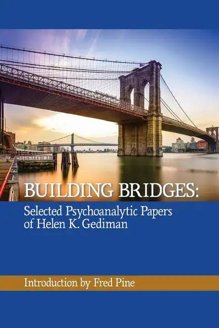 Building Bridges: The Selected Psychoanalytic Papers of Helen K. Gediman, - Paperback