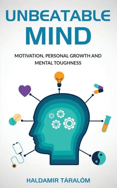 Unbeatable Mind: Motivation, Personal Growth and Metal Toughness - Paperback