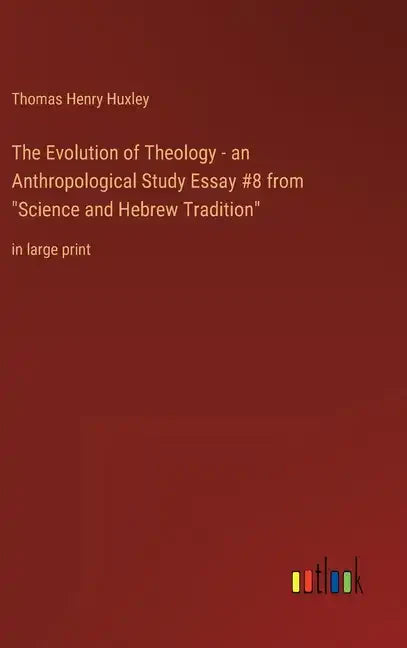 The Evolution of Theology - an Anthropological Study Essay #8 from "Science and Hebrew Tradition": in large print - Hardcover
