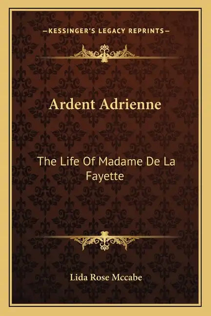 Ardent Adrienne: The Life of Madame de La Fayette - Paperback