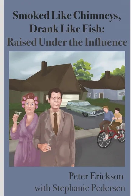 Smoked Like Chimneys, Drank Like Fish: Raised Under the Influence - Paperback