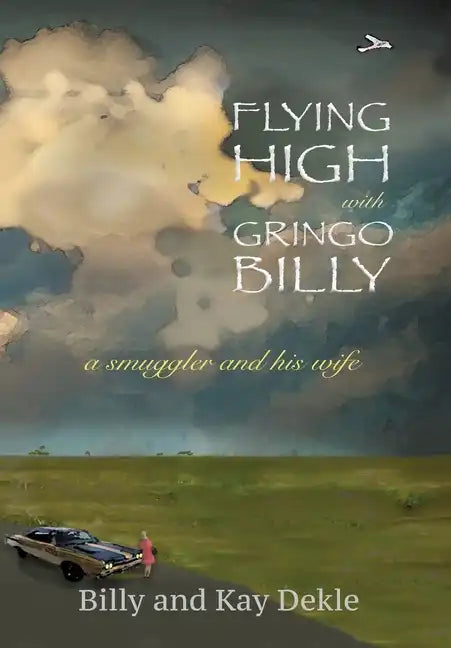 Flying High with Gringo Billy: a smuggler and his wife - Hardcover