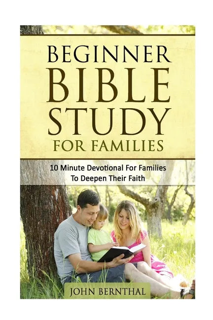 Family Bible Study: Beginner Bible Study For Families: 10 Minute Devotional For Families To Deepen Their Faith - Paperback