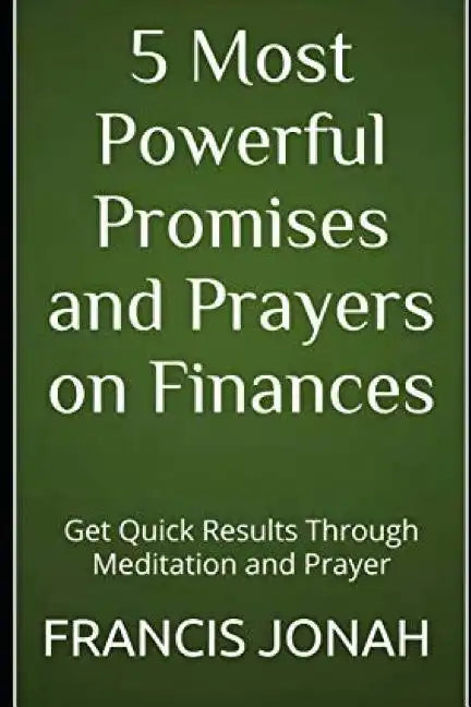 5 Most Powerful Promises and Prayers on Finances: Get Quick Results Through Meditation and Prayer - Paperback