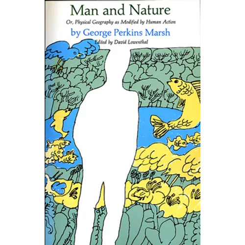 Man and Nature: Or, Physical Geography as Modified by Human Action - Paperback