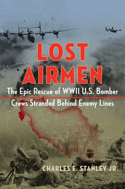 Lost Airmen: The Epic Rescue of WWII U.S. Bomber Crews Stranded Behind Enemy Lines - Hardcover